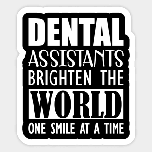 Dental Assistants bright the world one smile at a time a Sticker